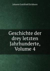 Geschichte der drey letzten Jahrhunderte, Volume 4