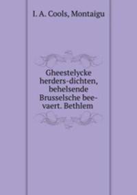 Gheestelycke herders-dichten, behelsende Brusselsche bee-vaert. Bethlem .