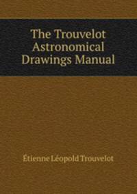 The Trouvelot Astronomical Drawings Manual