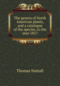 The genera of North American plants, and a catalogue of the species, to the year 1817