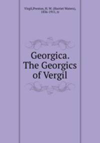 Georgica. The Georgics of Vergil