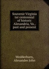 Souvenir Virginia ter centennial of historic Alexandria, Va., past and present