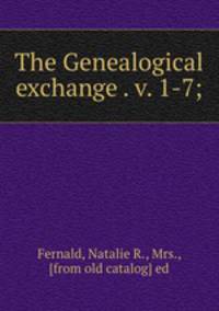 The Genealogical exchange . v. 1-7;