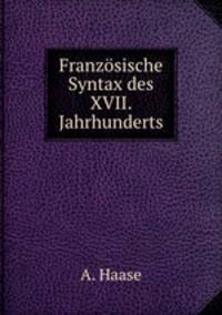 Franzosische Syntax des XVII. Jahrhunderts
