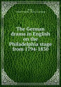 The German drama in English on the Philadelphia stage from 1794-1830