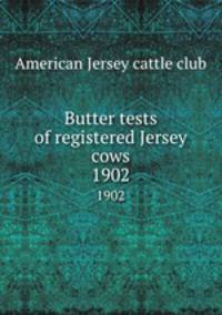 Butter tests of registered Jersey cows. 1902