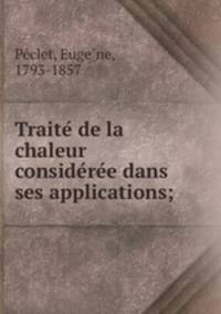 Traite? de la chaleur conside?re?e dans ses applications;