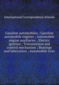 Gasoline automobiles ; Gasoline automobile engines ; Automobile engine auxiliaries ; Electric ignition ; Transmission and control mechanism ; Bearings and lubrication ; Automobile tires