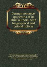 German romance: specimens of its chief authors; with biographical and critical notices