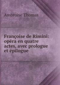 Francoise de Rimini: opera en quatre actes, avec prologue et epilogue