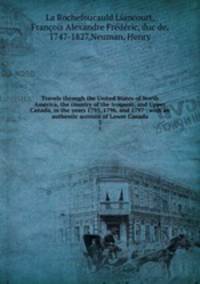 Travels through the United States of North America, the country of the Iroquois, and Upper Canada, in the years 1795, 1796, and 1797 : with an authentic account of Lower Canada. 3