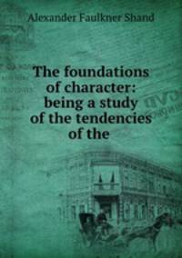 The foundations of character: being a study of the tendencies of the .