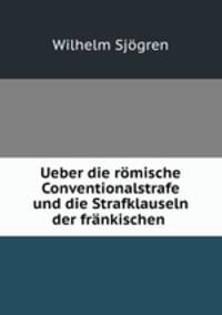 Ueber die romische Conventionalstrafe und die Strafklauseln der frankischen .