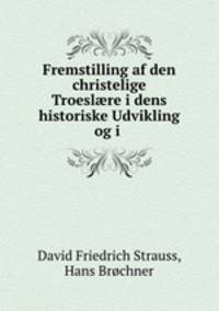 Fremstilling af den christelige Troesl?re i dens historiske Udvikling og i .