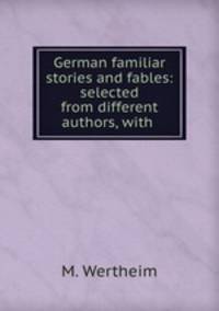 German familiar stories and fables: selected from different authors, with .