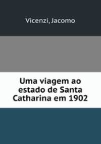 Uma viagem ao estado de Santa Catharina em 1902