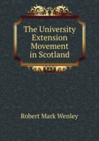 The University Extension Movement in Scotland