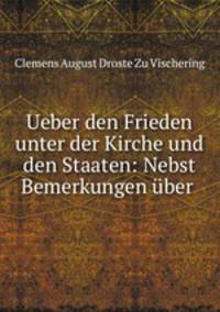 Ueber den Frieden unter der Kirche und den Staaten: Nebst Bemerkungen uber .