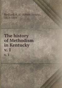 The history of Methodism in Kentucky. v. 1