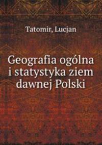 Geografia ogolna i statystyka ziem dawnej Polski