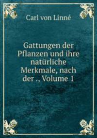 Gattungen der Pflanzen und ihre naturliche Merkmale, nach der ., Volume 1