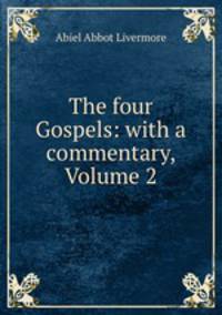 The four Gospels: with a commentary, Volume 2