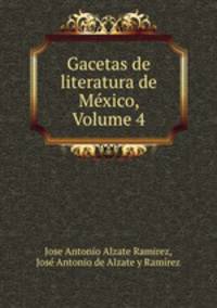 Gacetas de literatura de Mexico, Volume 4