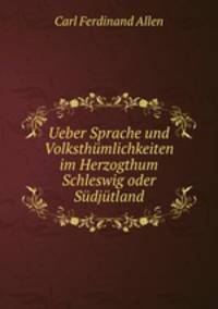 Ueber Sprache und Volksthumlichkeiten im Herzogthum Schleswig oder Sudjutland