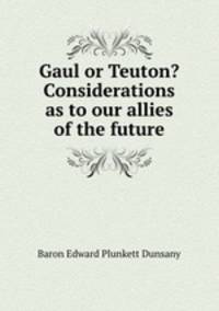 Gaul or Teuton? Considerations as to our allies of the future