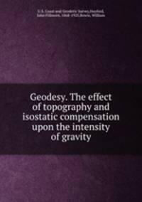 Geodesy. The effect of topography and isostatic compensation upon the intensity of gravity