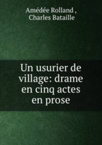 Un usurier de village: drame en cinq actes en prose