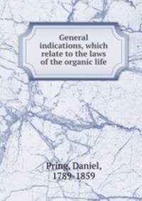General indications, which relate to the laws of the organic life