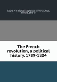 The French revolution, a political history, 1789-1804