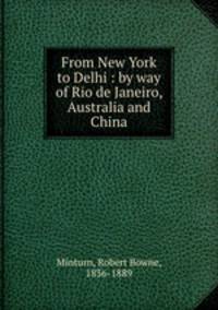 From New York to Delhi : by way of Rio de Janeiro, Australia and China
