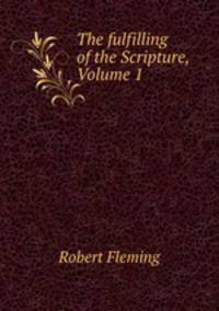The fulfilling of the Scripture, Volume 1