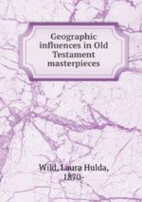 Geographic influences in Old Testament masterpieces