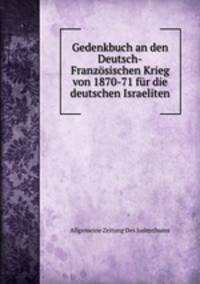 Gedenkbuch an den Deutsch-Franzosischen Krieg von 1870-71 fur die deutschen Israeliten