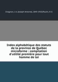 Index alphabetique des statuts de la province de Quebec microforme : compilation d