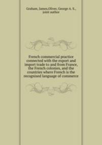 French commercial practice connected with the export and import trade to and from France, the French colonies, and the countries where French is the recognised language of commerce