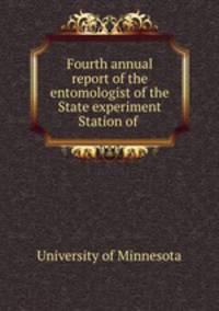 Fourth annual report of the entomologist of the State experiment Station of .