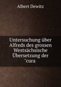Untersuchung ber Alfreds des grossen Westschsische bersetzung der"cura .