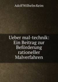 Ueber mal-technik: Ein Beitrag zur Beforderung rationeller Malverfahren