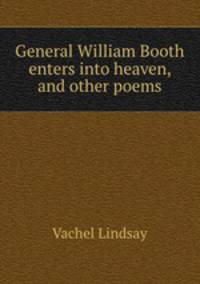 General William Booth enters into heaven, and other poems