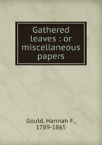 Gathered leaves : or miscellaneous papers.