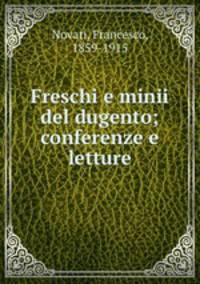 Freschi e minii del dugento; conferenze e letture