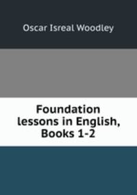 Foundation lessons in English, Books 1-2