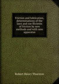 Friction and lubrication, determinations of the laws and coe?fficients of friction by new methods and with new apparatus