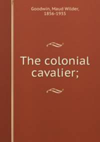 The colonial cavalier;
