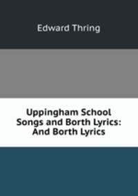 Uppingham School Songs and Borth Lyrics: And Borth Lyrics