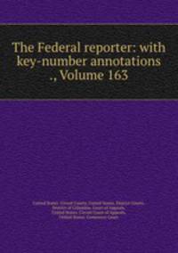 The Federal reporter: with key-number annotations ., Volume 163